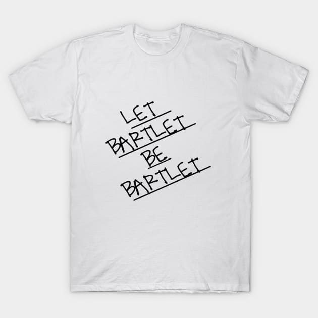 let bartlet be bartlet T-Shirt by aluap1006